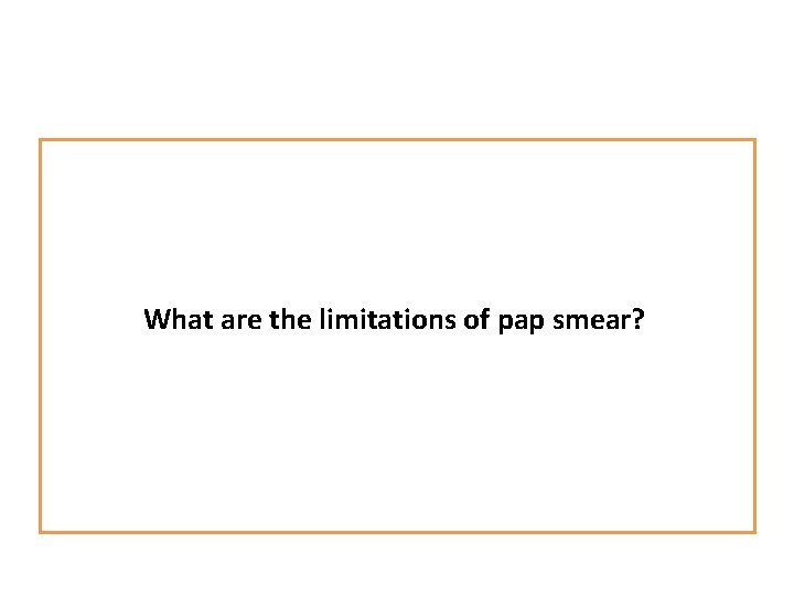 What are the limitations of pap smear? 