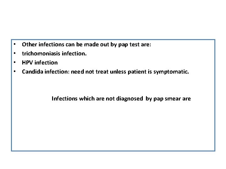  • • Other infections can be made out by pap test are: trichomoniasis