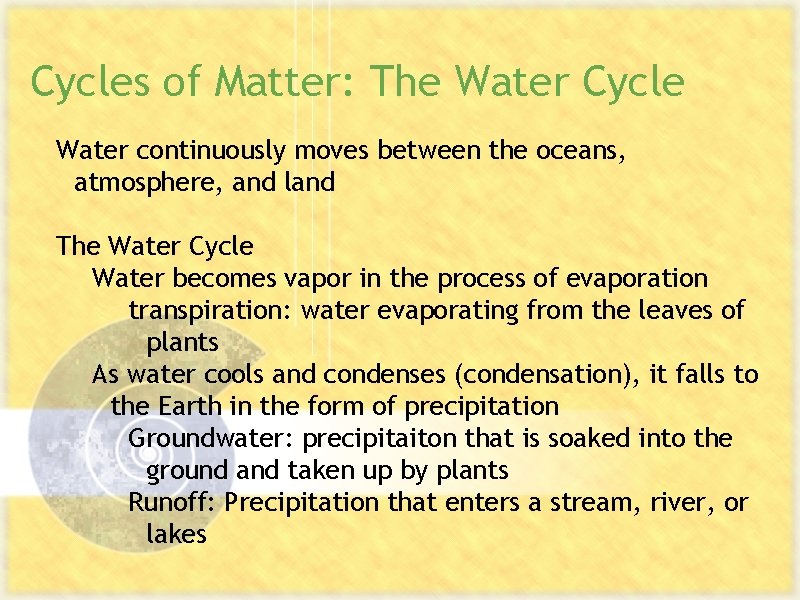 Cycles of Matter: The Water Cycle Water continuously moves between the oceans, atmosphere, and