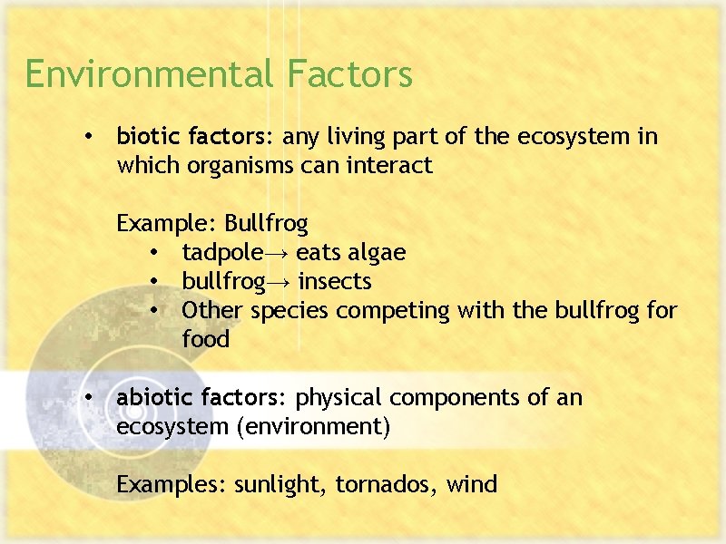 Environmental Factors • biotic factors: any living part of the ecosystem in which organisms