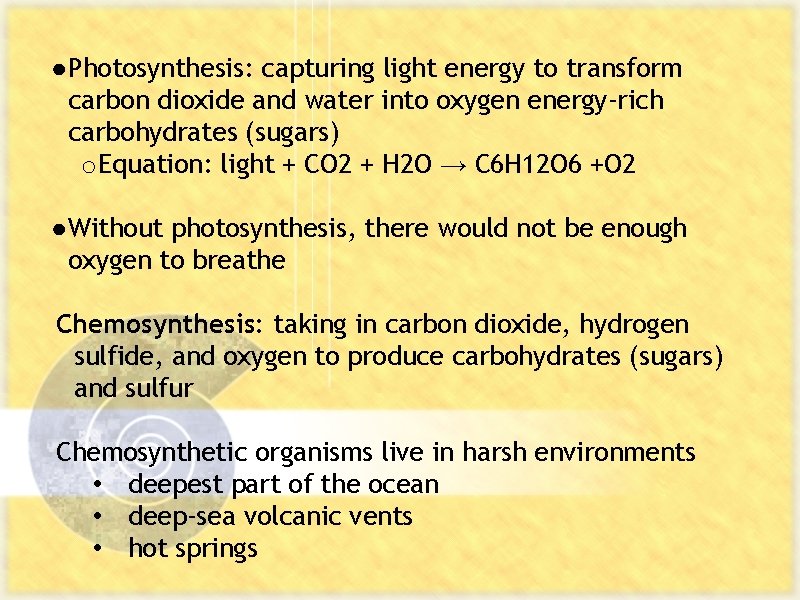 ● Photosynthesis: capturing light energy to transform carbon dioxide and water into oxygen energy-rich
