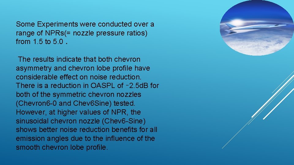 Some Experiments were conducted over a range of NPRs(= nozzle pressure ratios) from 1.