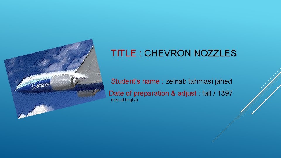 TITLE : CHEVRON NOZZLES Student’s name : zeinab tahmasi jahed Date of preparation &