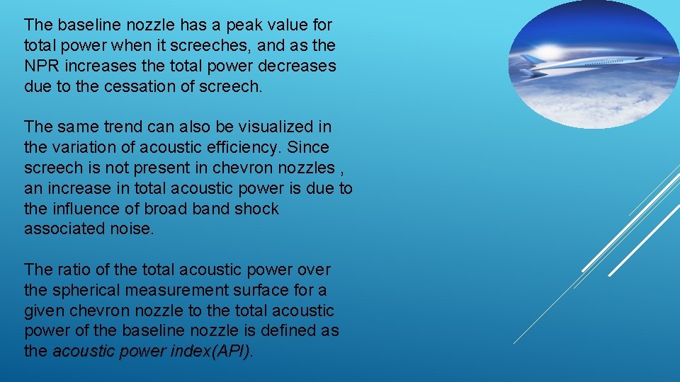 The baseline nozzle has a peak value for total power when it screeches, and