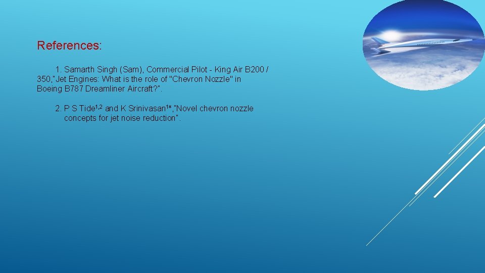 References: 1. Samarth Singh (Sam), Commercial Pilot - King Air B 200 / 350,