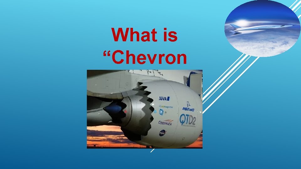 What is “Chevron Nozzle & its roles“? 