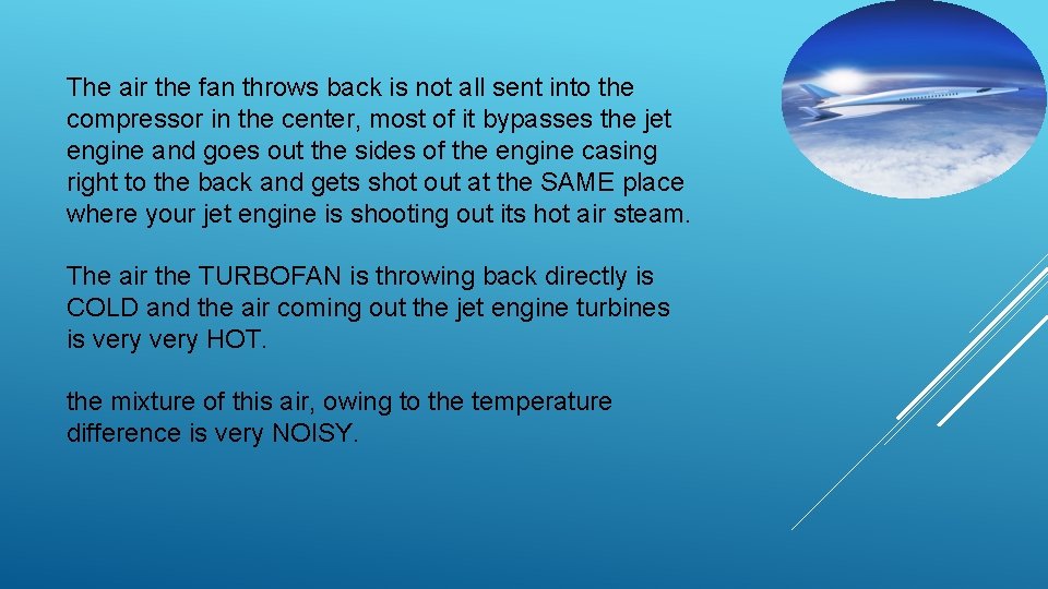 The air the fan throws back is not all sent into the compressor in