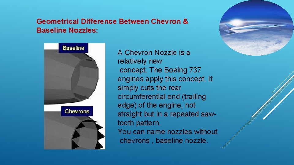 Geometrical Difference Between Chevron & Baseline Nozzles: A Chevron Nozzle is a relatively new