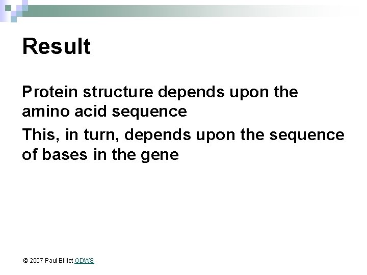 Result Protein structure depends upon the amino acid sequence This, in turn, depends upon