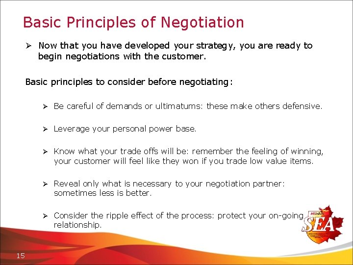 Basic Principles of Negotiation Ø Now that you have developed your strategy, you are