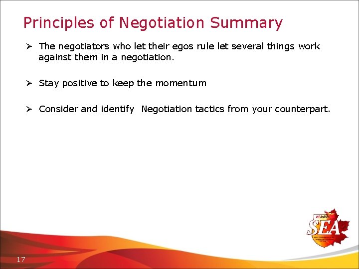 Principles of Negotiation Summary Ø The negotiators who let their egos rule let several