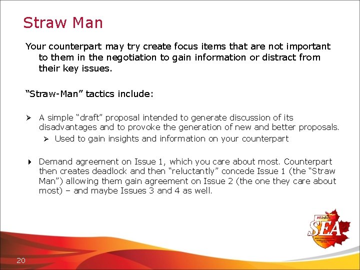 Straw Man Your counterpart may try create focus items that are not important to