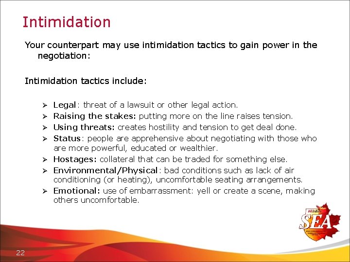 Intimidation Your counterpart may use intimidation tactics to gain power in the negotiation: Intimidation