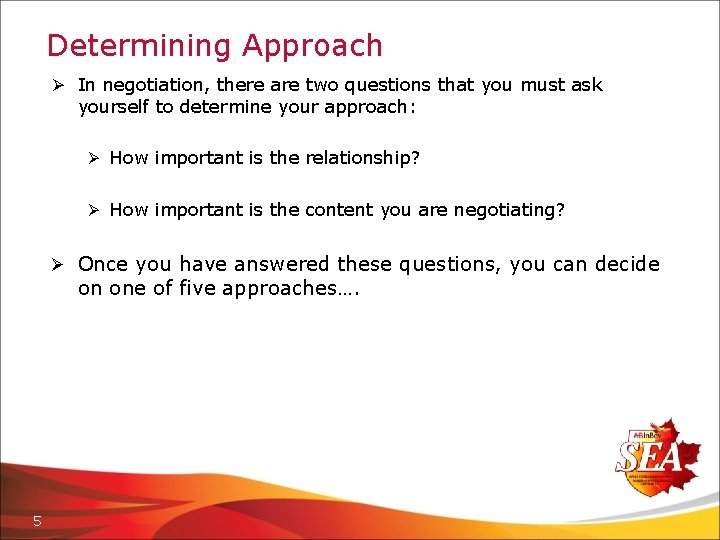 Determining Approach Ø In negotiation, there are two questions that you must ask yourself