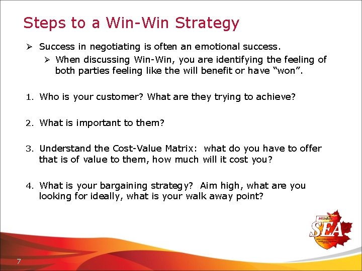 Steps to a Win-Win Strategy Ø Success in negotiating is often an emotional success.