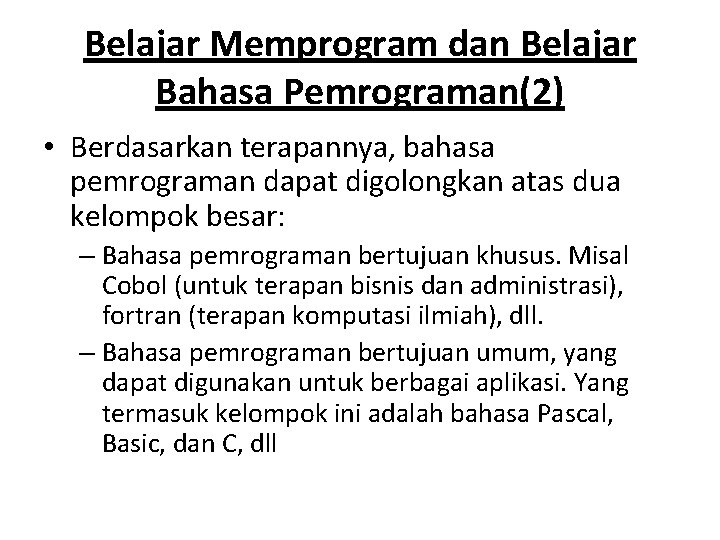 Belajar Memprogram dan Belajar Bahasa Pemrograman(2) • Berdasarkan terapannya, bahasa pemrograman dapat digolongkan atas