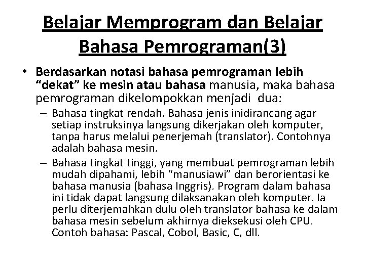 Belajar Memprogram dan Belajar Bahasa Pemrograman(3) • Berdasarkan notasi bahasa pemrograman lebih “dekat” ke