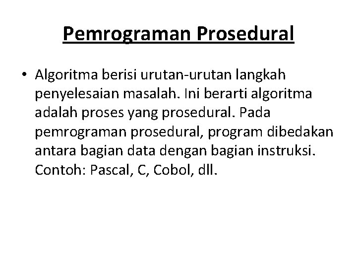 Pemrograman Prosedural • Algoritma berisi urutan-urutan langkah penyelesaian masalah. Ini berarti algoritma adalah proses