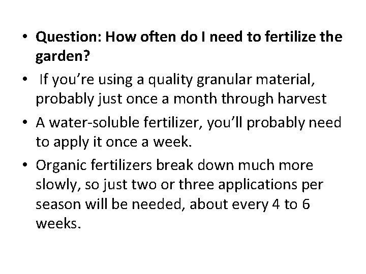  • Question: How often do I need to fertilize the garden? • If