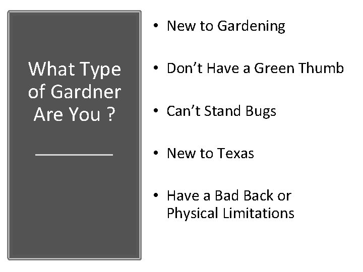  • New to Gardening What Type of Gardner Are You ? • Don’t