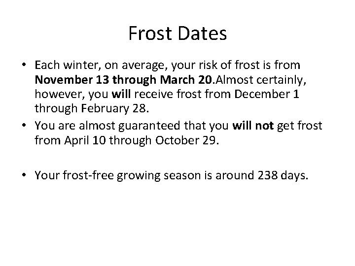 Frost Dates • Each winter, on average, your risk of frost is from November