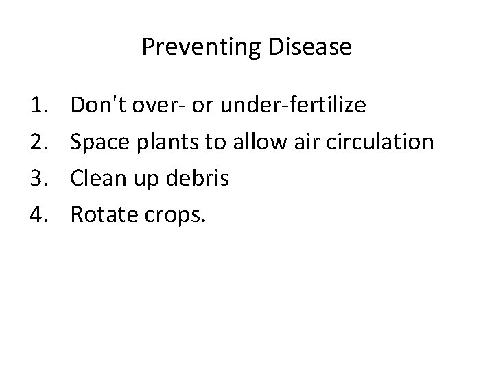 Preventing Disease 1. 2. 3. 4. Don't over- or under-fertilize Space plants to allow