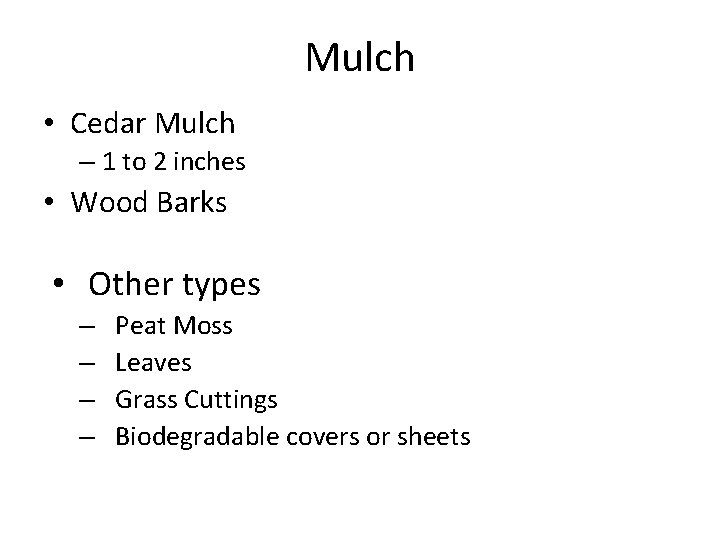 Mulch • Cedar Mulch – 1 to 2 inches • Wood Barks • Other