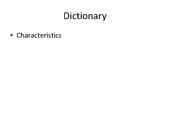 Dictionary • Characteristics Dictionary • Characteristics