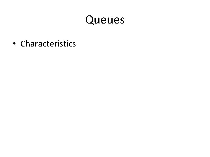 Queues • Characteristics Queues • Characteristics
