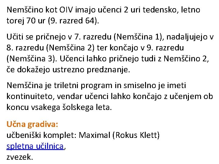 Nemščino kot OIV imajo učenci 2 uri tedensko, letno torej 70 ur (9. razred