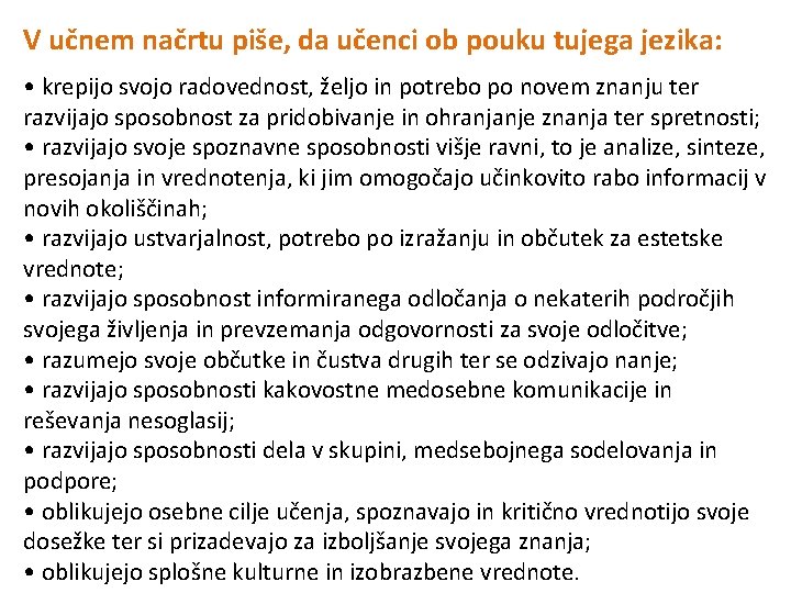 V učnem načrtu piše, da učenci ob pouku tujega jezika: • krepijo svojo radovednost,