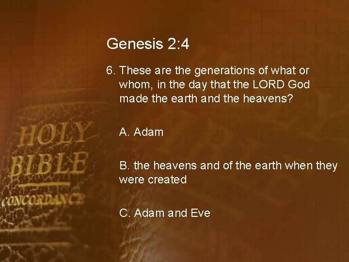 Genesis 2: 4 6. These are the generations of what or whom, in the