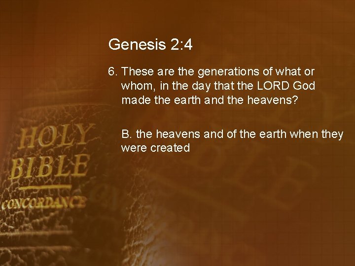 Genesis 2: 4 6. These are the generations of what or whom, in the