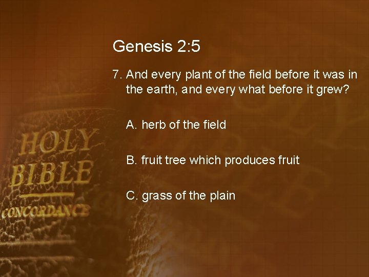 Genesis 2: 5 7. And every plant of the field before it was in