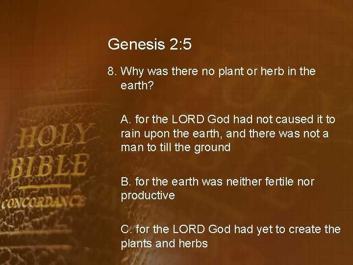 Genesis 2: 5 8. Why was there no plant or herb in the earth?