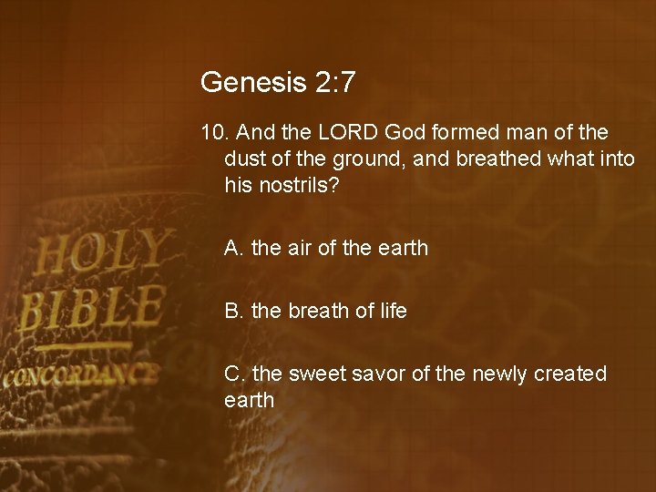 Genesis 2: 7 10. And the LORD God formed man of the dust of