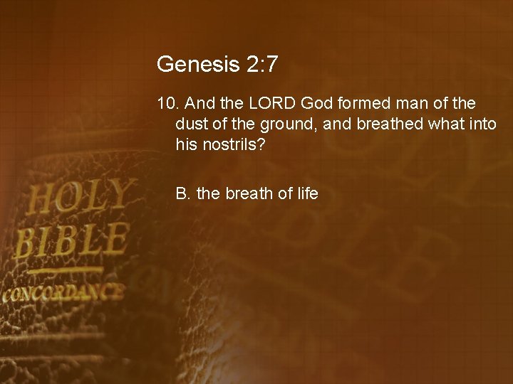 Genesis 2: 7 10. And the LORD God formed man of the dust of