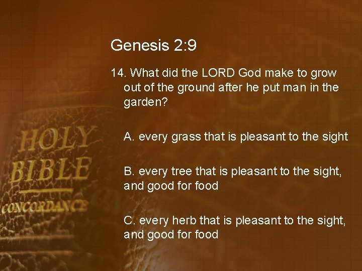 Genesis 2: 9 14. What did the LORD God make to grow out of