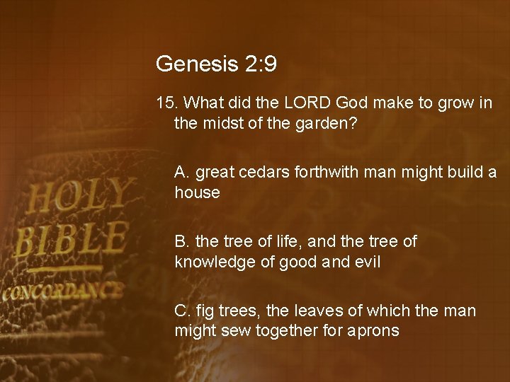 Genesis 2: 9 15. What did the LORD God make to grow in the