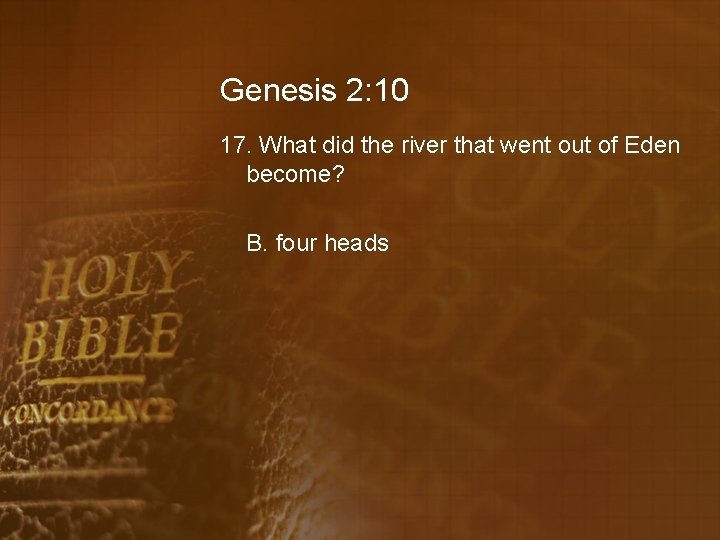 Genesis 2: 10 17. What did the river that went out of Eden become?