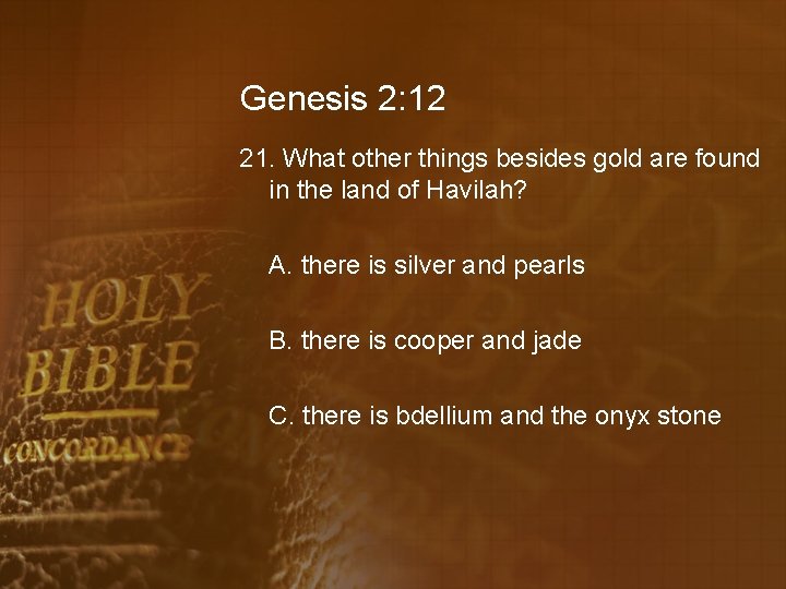 Genesis 2: 12 21. What other things besides gold are found in the land