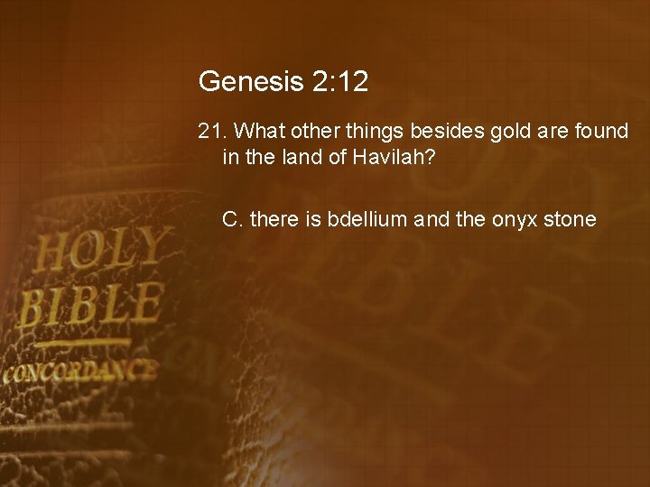 Genesis 2: 12 21. What other things besides gold are found in the land