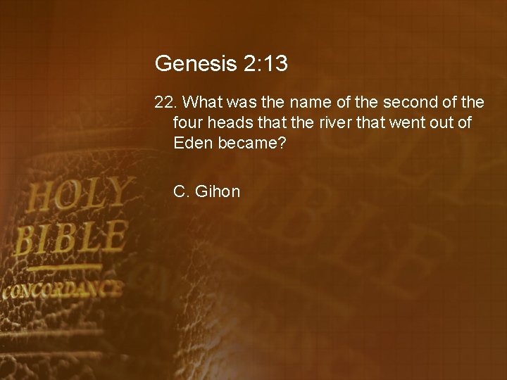 Genesis 2: 13 22. What was the name of the second of the four