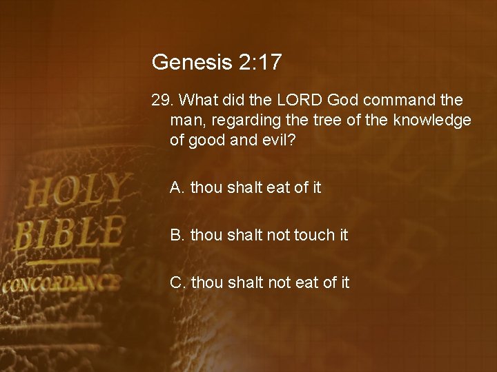 Genesis 2: 17 29. What did the LORD God command the man, regarding the