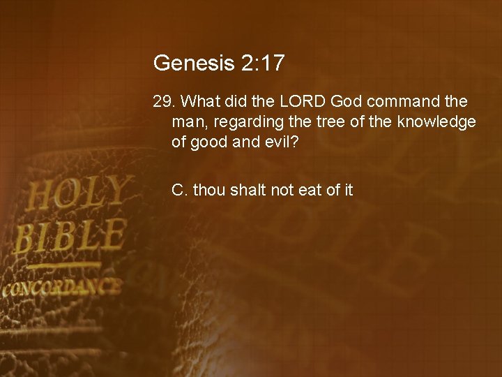 Genesis 2: 17 29. What did the LORD God command the man, regarding the