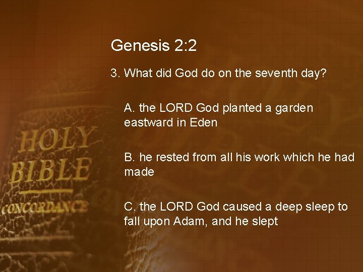 Genesis 2: 2 3. What did God do on the seventh day? A. the