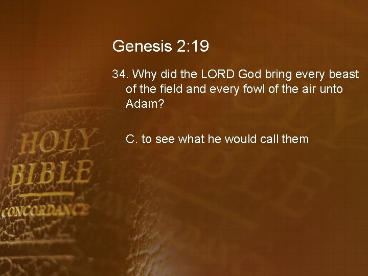 Genesis 2: 19 34. Why did the LORD God bring every beast of the