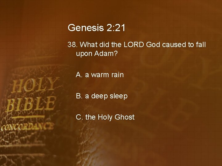 Genesis 2: 21 38. What did the LORD God caused to fall upon Adam?