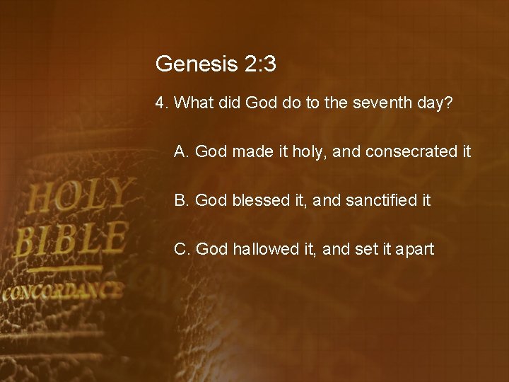Genesis 2: 3 4. What did God do to the seventh day? A. God