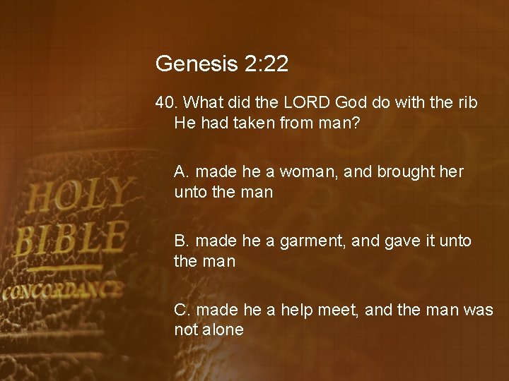 Genesis 2: 22 40. What did the LORD God do with the rib He